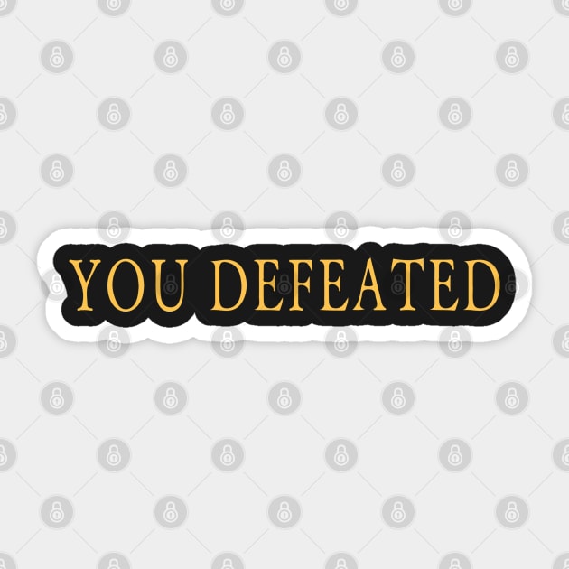 You Defeated Sticker by JoshG